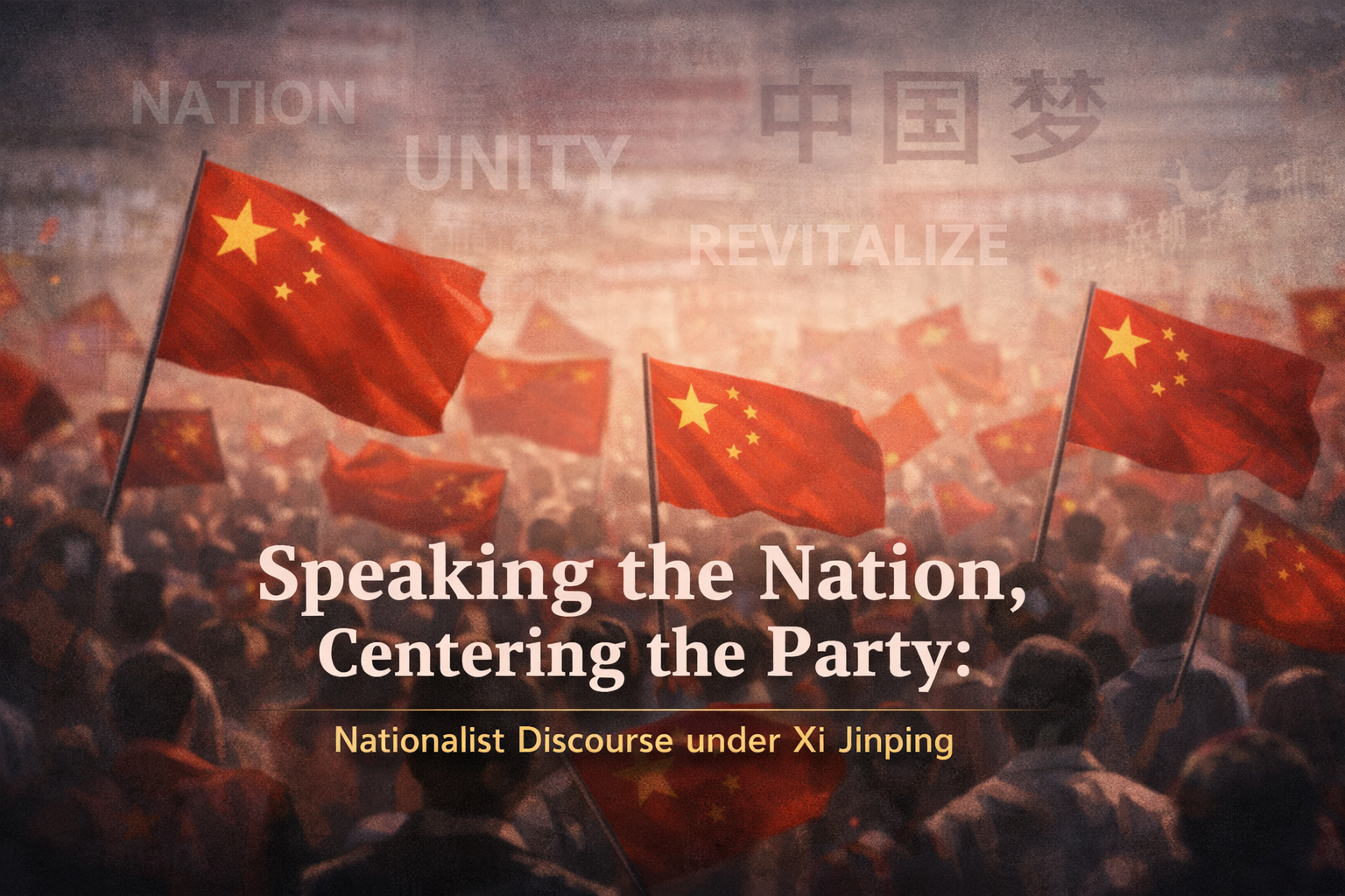 Speaking the Nation, Centering the Party: Nationalist Discourse under Xi Jinping